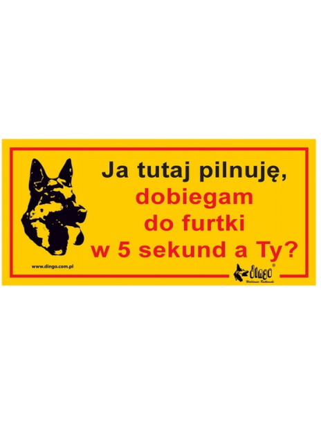 Dingo Tabliczka ostrzegawcza "Ja tutaj pilnuję, dobiegam do furtki w 5 sekund, a Ty?"